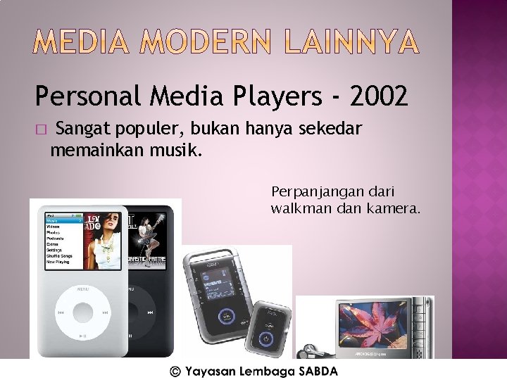 Personal Media Players - 2002 � Sangat populer, bukan hanya sekedar memainkan musik. Perpanjangan