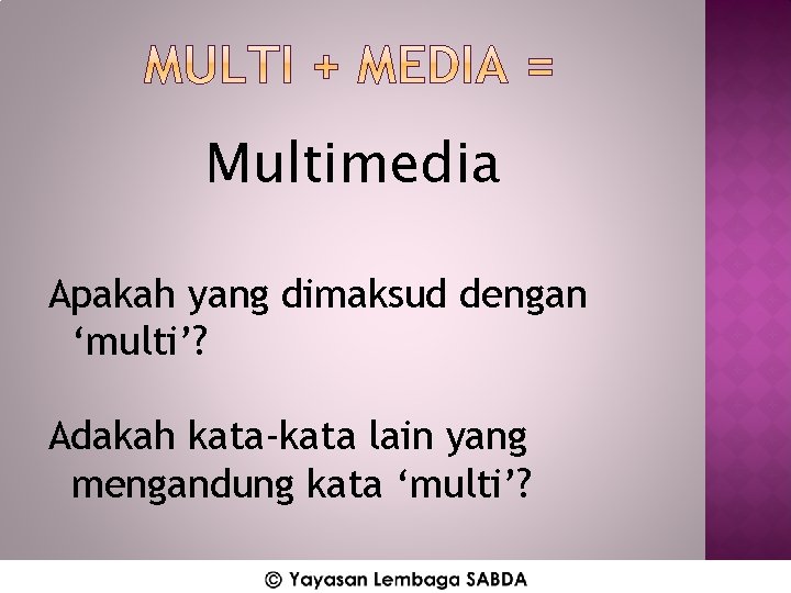 Multimedia Apakah yang dimaksud dengan ‘multi’? Adakah kata-kata lain yang mengandung kata ‘multi’? 