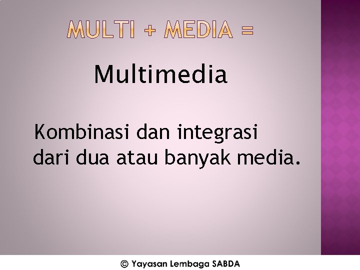 Multimedia Kombinasi dan integrasi dari dua atau banyak media. 