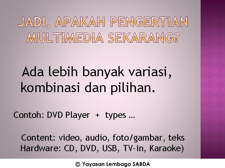 Ada lebih banyak variasi, kombinasi dan pilihan. Contoh: DVD Player + types … Content: