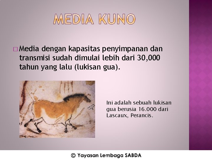 � Media dengan kapasitas penyimpanan dan transmisi sudah dimulai lebih dari 30, 000 tahun