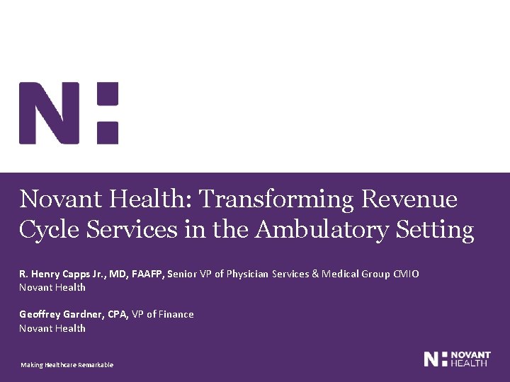Novant Health: Transforming Revenue Cycle Services in the Ambulatory Setting R. Henry Capps Jr.