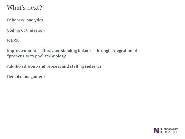 What’s next? Enhanced analytics Coding optimization ICD-10 Improvement of self-pay outstanding balances through integration