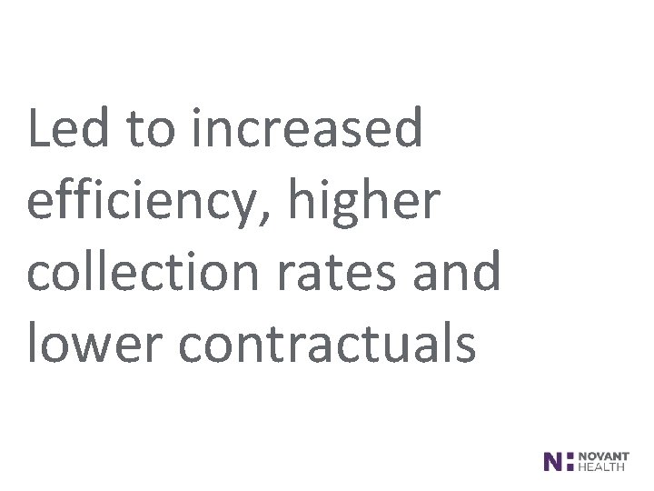 Led to increased efficiency, higher collection rates and lower contractuals FOOTER AREA 