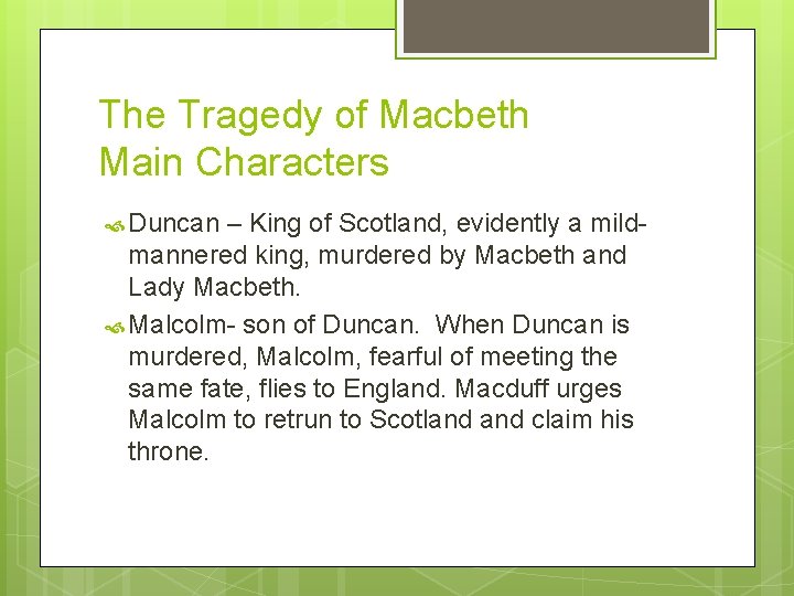 The Tragedy of Macbeth Main Characters Duncan – King of Scotland, evidently a mildmannered