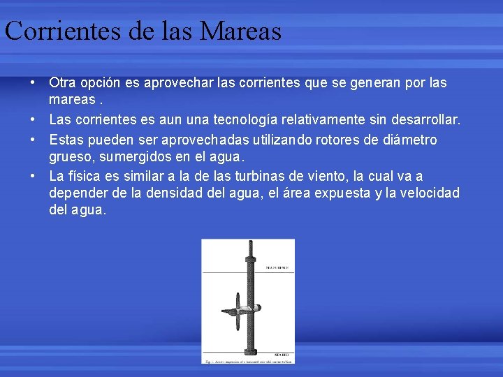 Corrientes de las Mareas • Otra opción es aprovechar las corrientes que se generan