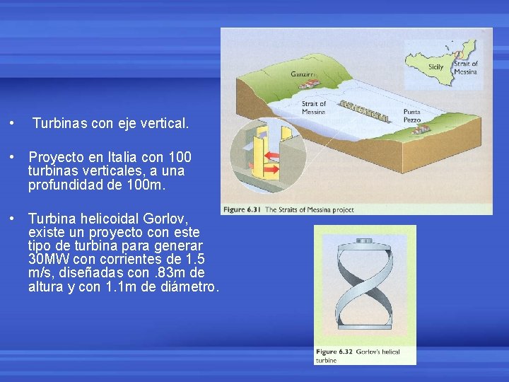  • Turbinas con eje vertical. • Proyecto en Italia con 100 turbinas verticales,