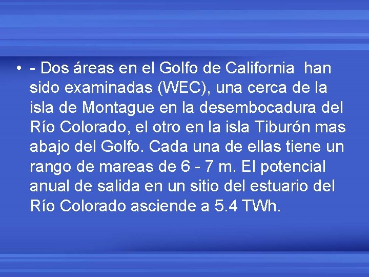  • - Dos áreas en el Golfo de California han sido examinadas (WEC),