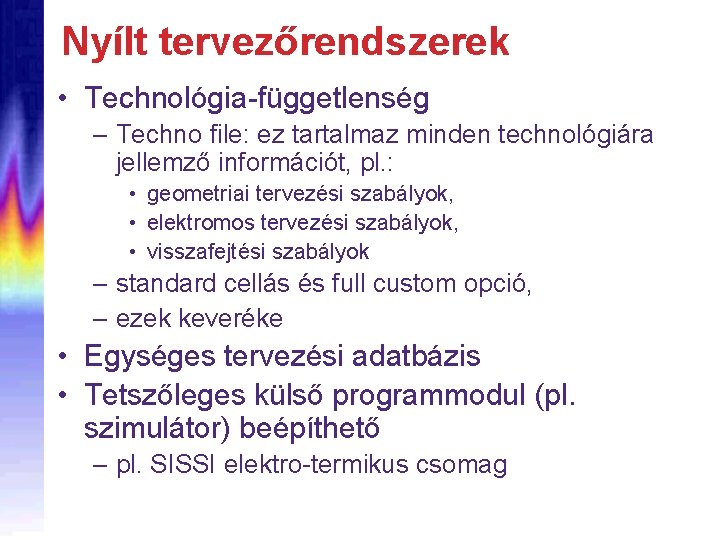 Nyílt tervezőrendszerek • Technológia-függetlenség – Techno file: ez tartalmaz minden technológiára jellemző információt, pl.