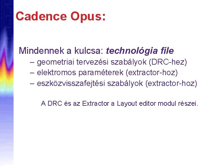 Cadence Opus: Mindennek a kulcsa: technológia file – geometriai tervezési szabályok (DRC-hez) – elektromos