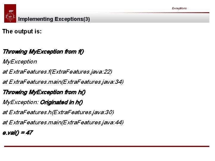 Exceptions Implementing Exceptions(3) The output is: Throwing My. Exception from f() My. Exception at