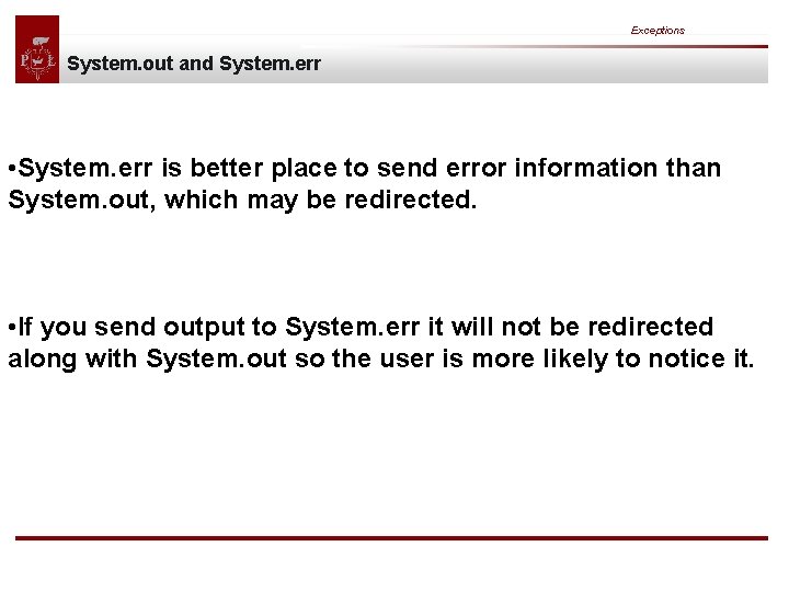 Exceptions System. out and System. err • System. err is better place to send