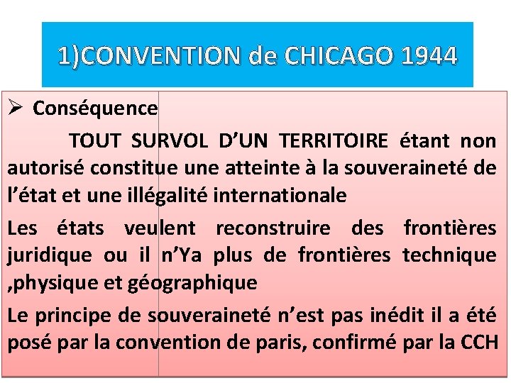 1)CONVENTION de CHICAGO 1944 Ø Conséquence TOUT SURVOL D’UN TERRITOIRE étant non autorisé constitue