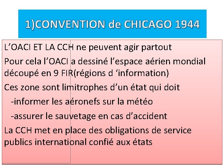 1)CONVENTION de CHICAGO 1944 L’OACI ET LA CCH ne peuvent agir partout Pour cela