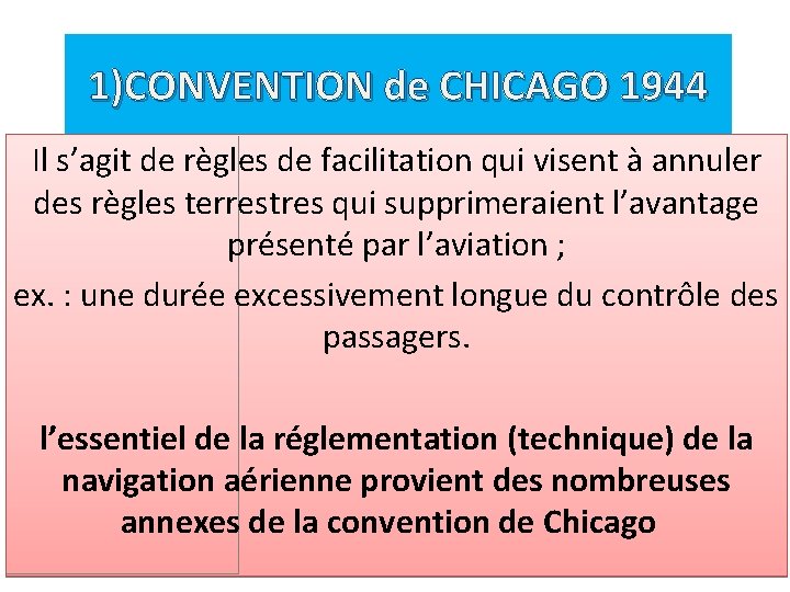 1)CONVENTION de CHICAGO 1944 Il s’agit de règles de facilitation qui visent à annuler