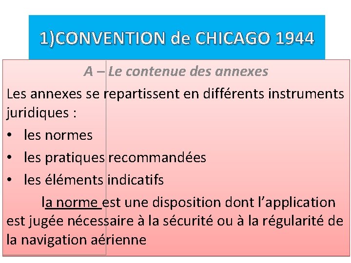 1)CONVENTION de CHICAGO 1944 A – Le contenue des annexes Les annexes se repartissent