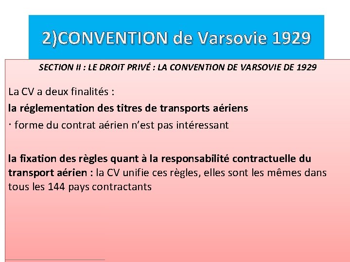 2)CONVENTION de Varsovie 1929 SECTION II : LE DROIT PRIVÉ : LA CONVENTION DE