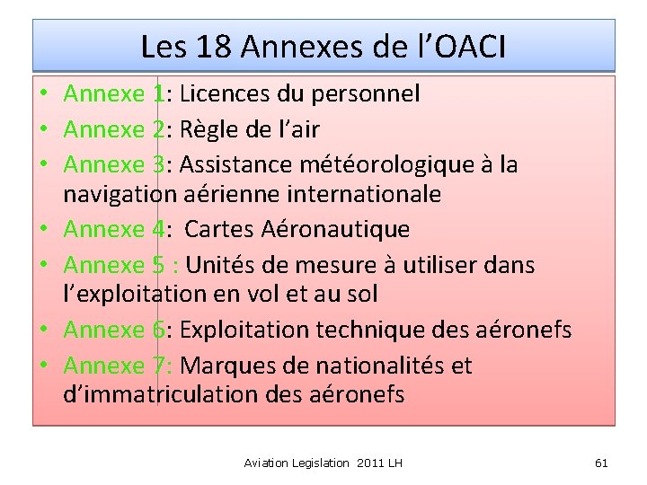 Les 18 Annexes de l’OACI • Annexe 1: Licences du personnel • Annexe 2: