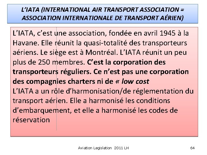 L’IATA (INTERNATIONAL AIR TRANSPORT ASSOCIATION = ASSOCIATION INTERNATIONALE DE TRANSPORT AÉRIEN) L’IATA, c’est une