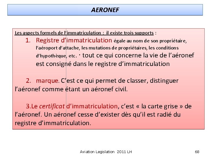 AERONEF Les aspects formels de l’immatriculation : il existe trois supports : 1. Registre