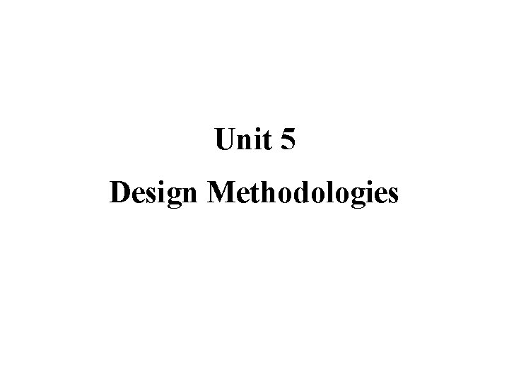 Unit 5 Design Methodologies 