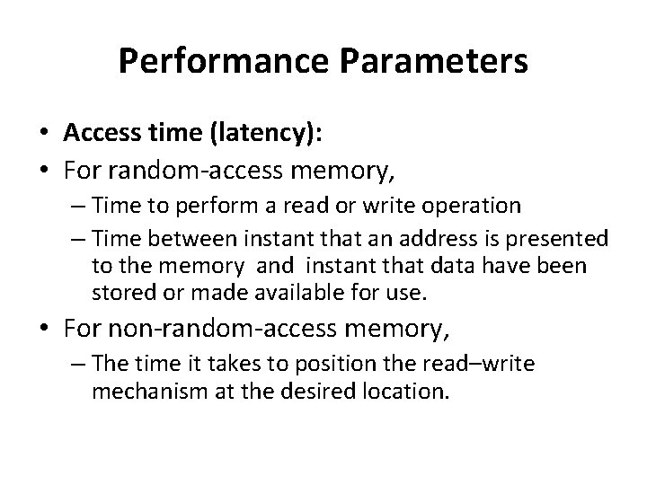 Performance Parameters • Access time (latency): • For random-access memory, – Time to perform Performance Parameters • Access time (latency): • For random-access memory, – Time to perform