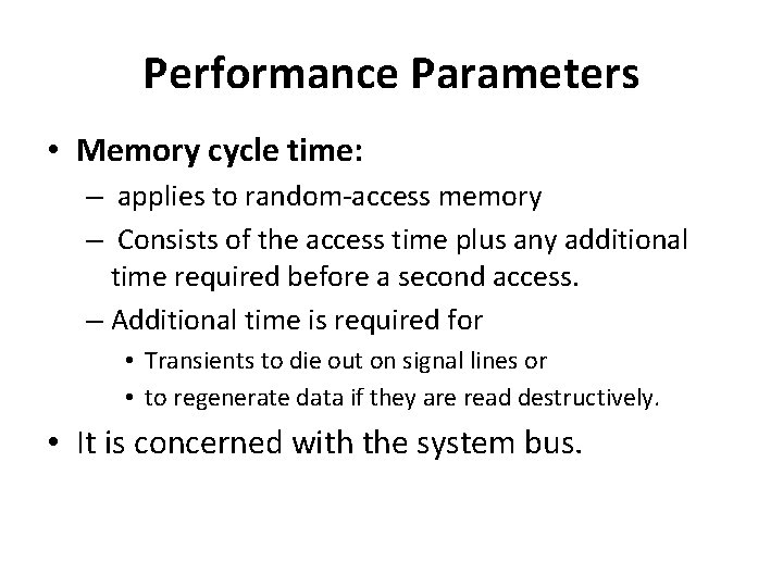 Performance Parameters • Memory cycle time: – applies to random-access memory – Consists of Performance Parameters • Memory cycle time: – applies to random-access memory – Consists of
