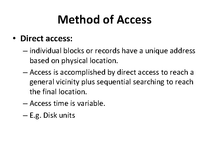 Method of Access • Direct access: – individual blocks or records have a unique Method of Access • Direct access: – individual blocks or records have a unique