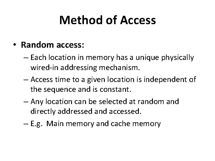 Method of Access • Random access: – Each location in memory has a unique Method of Access • Random access: – Each location in memory has a unique