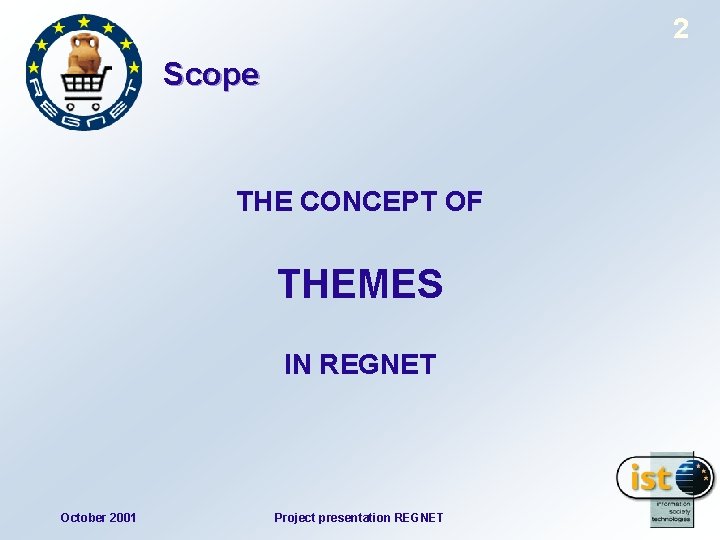 2 Scope THE CONCEPT OF THEMES IN REGNET October 2001 Project presentation REGNET 