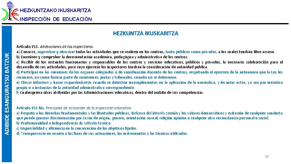 HEZKUNTZAKO IKUSKARITZA INSPECCIÓN DE EDUCACIÓN ADIBIDE ESANGURATSU BATZUK HEZKUNTZA IKUSKARITZA Artículo 153. Atribuciones de