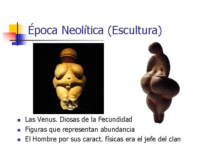 Época Neolítica (Escultura) n n n Las Venus. Diosas de la Fecundidad Figuras que