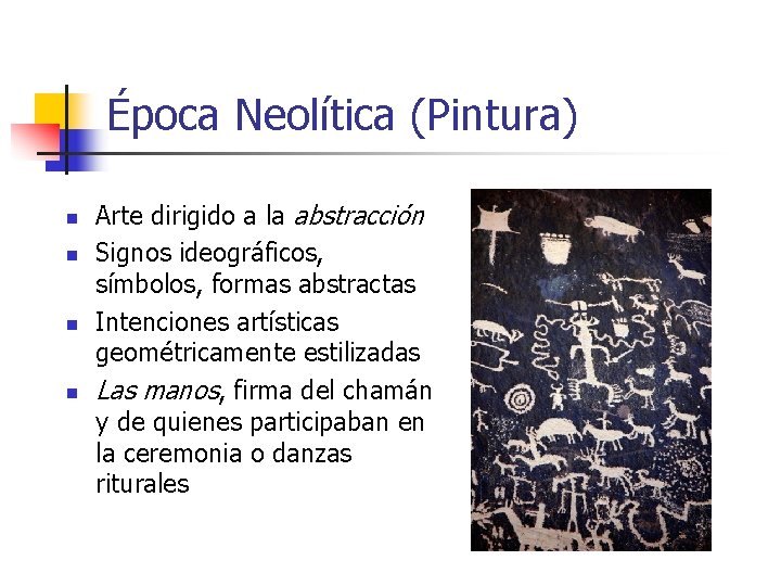 Época Neolítica (Pintura) n n Arte dirigido a la abstracción Signos ideográficos, símbolos, formas