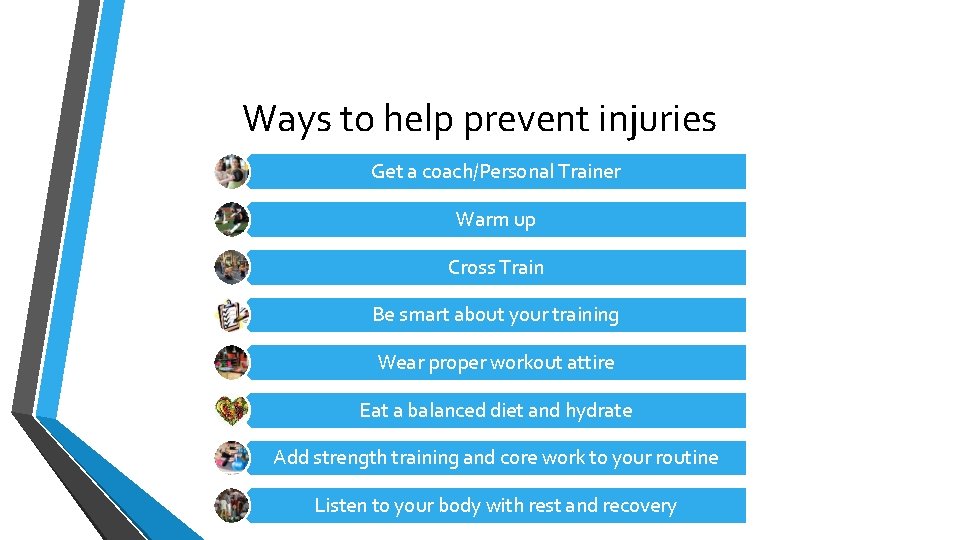 Ways to help prevent injuries Get a coach/Personal Trainer Warm up Cross Train Be