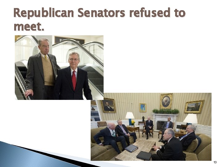 Republican Senators refused to meet. 13 