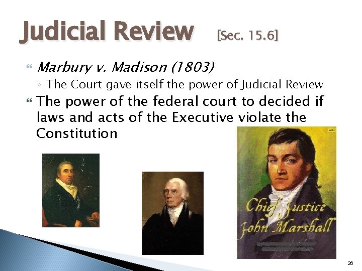 Judicial Review [Sec. 15. 6] Marbury v. Madison (1803) ◦ The Court gave itself