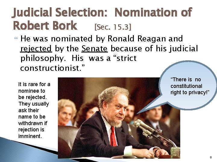 Judicial Selection: Nomination of Robert Bork [Sec. 15. 3] He was nominated by Ronald