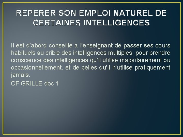 REPERER SON EMPLOI NATUREL DE CERTAINES INTELLIGENCES Il est d’abord conseillé à l’enseignant de