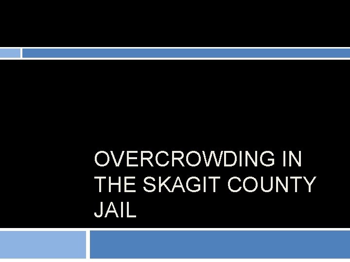 OVERCROWDING IN THE SKAGIT COUNTY JAIL 