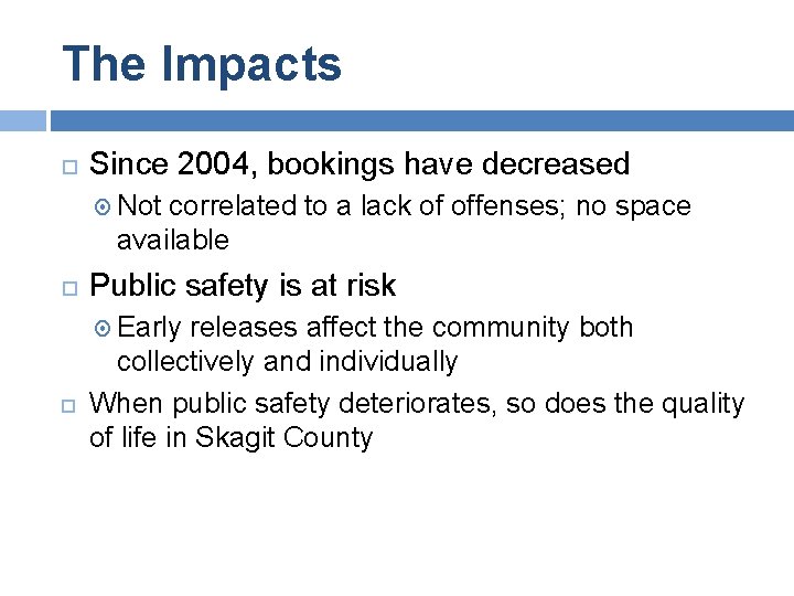 The Impacts Since 2004, bookings have decreased Not correlated to a lack of offenses;