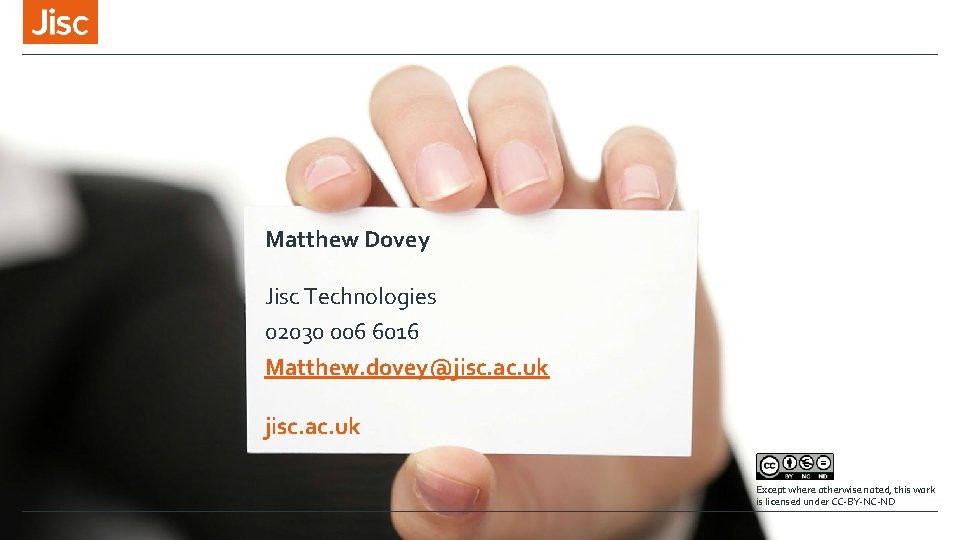 Matthew Dovey Jisc Technologies 02030 006 6016 Matthew. dovey@jisc. ac. uk Except where otherwise