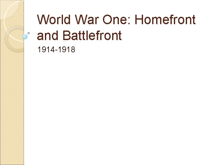 World War One: Homefront and Battlefront 1914 -1918 