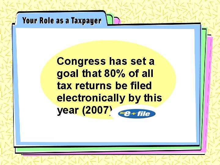 Congress has set a goal that 80% of all tax returns be filed electronically