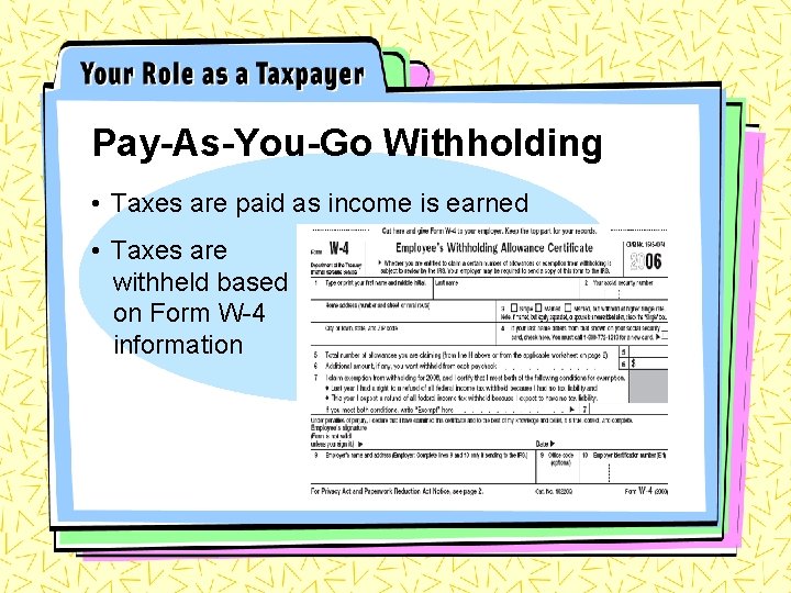 Pay-As-You-Go Withholding • Taxes are paid as income is earned • Taxes are withheld