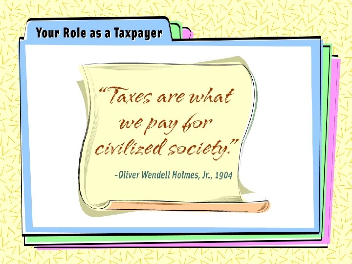 “Taxes are what we pay for civilized society” Oliver Wendell Holmes Jr. , 1904