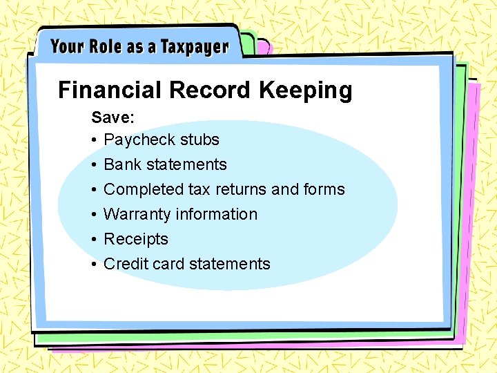 Financial Record Keeping Save: • Paycheck stubs • Bank statements • • Completed tax