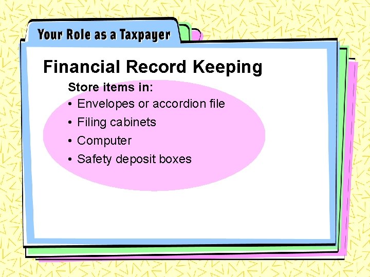 Financial Record Keeping Store items in: • Envelopes or accordion file • Filing cabinets