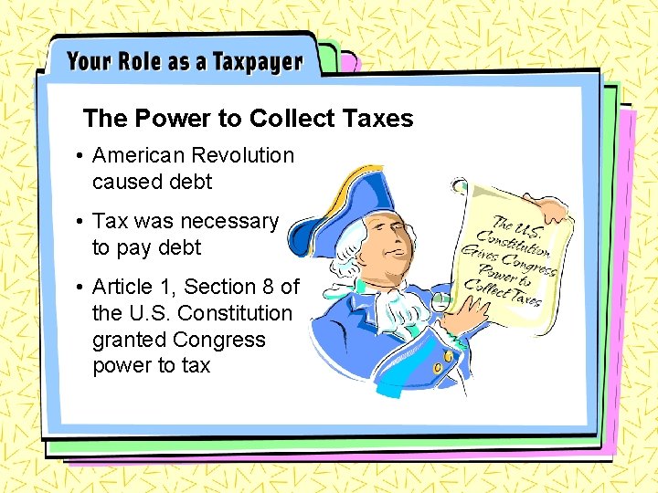 The Power to Collect Taxes • American Revolution caused debt • Tax was necessary