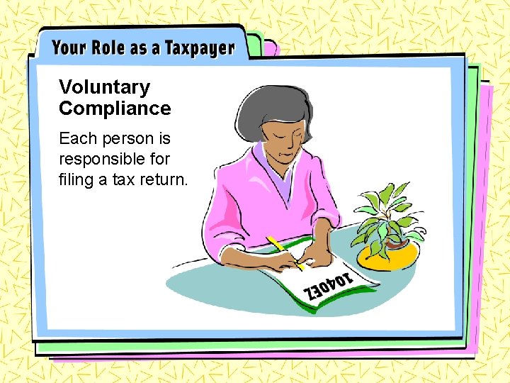 Voluntary Compliance Each person is responsible for filing a tax return. 