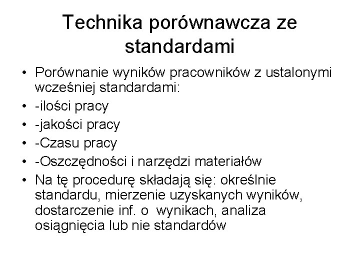 Technika porównawcza ze standardami • Porównanie wyników pracowników z ustalonymi wcześniej standardami: • -ilości